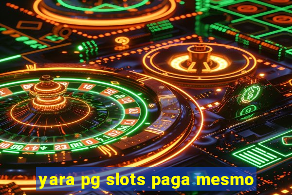 yara pg slots paga mesmo